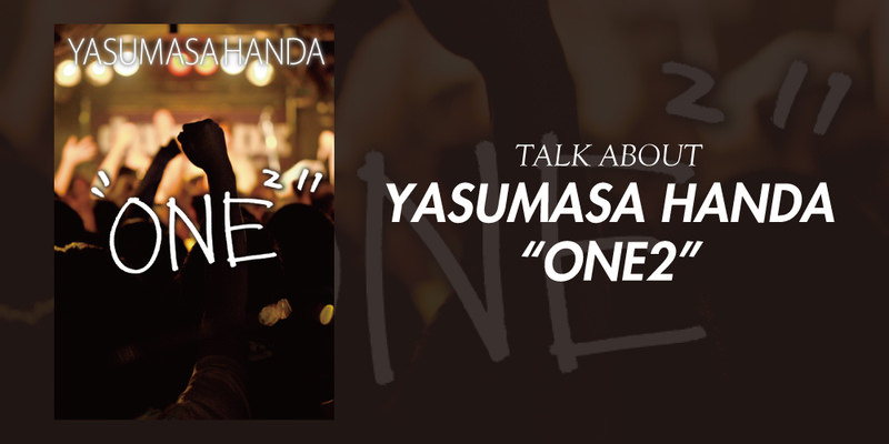 YASUMASA HANDA “ONE2” INTERVIEW!!