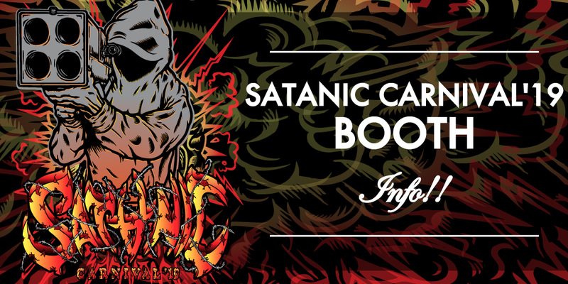 SATANIC CARNIVAL'19 BOOTH INFO!!