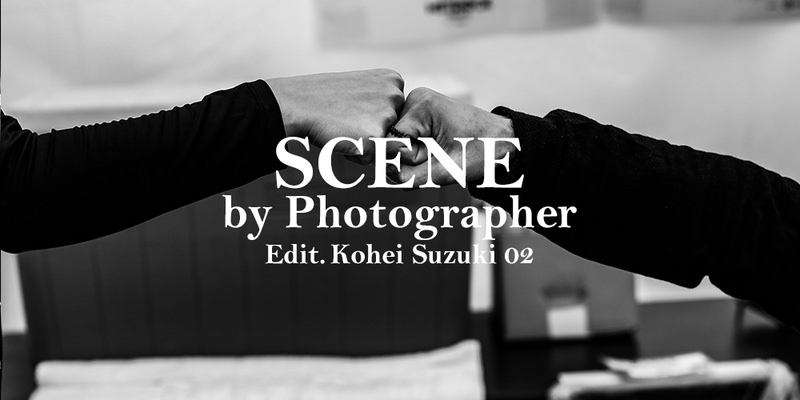 SCENE by Photographer/Edit. Kohei Suzuki 02