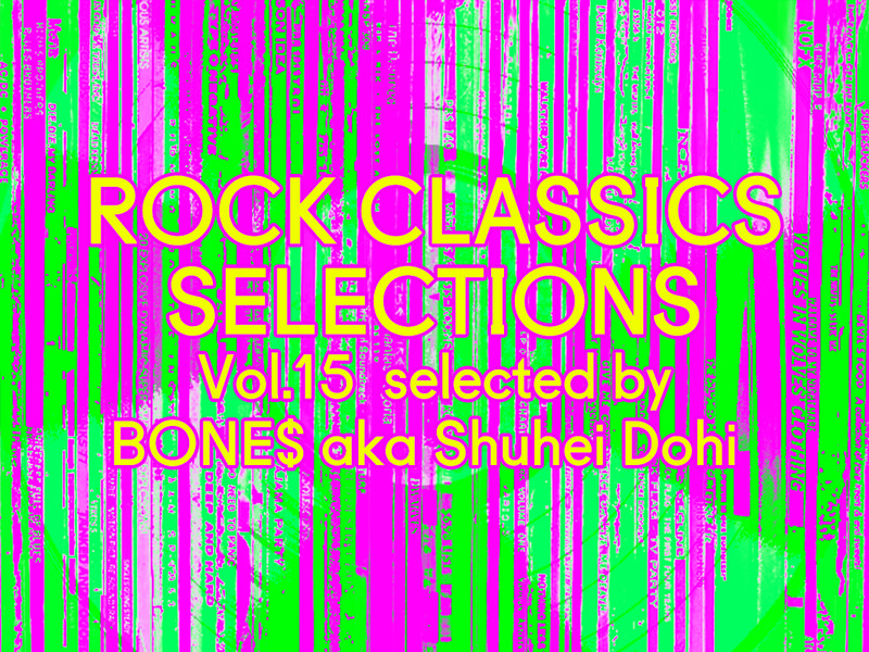 ROCK CLASSICS SELECIONS Vol.15 selected by BONE$ aka Shuhei Dohi